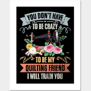 You Don't Have To Be Crazy Vintage Quilting Friend A Quilter Posters and Art